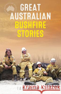 Great Australian Bushfire Stories Ian Mannix 9780733323973 Harper Collins Publishers Australia Pty Ltd