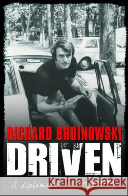 Driven a Diplomats Auto Biography Richard Broinowski 9780733324031