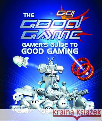 The Good Game: Gamer's Guide to Good Gaming Steven O'Donnell Jeremy Ray 9780733325601