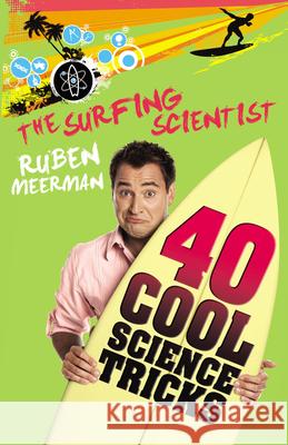 Surfing Scientist 40 Cool Science Tricks Ruben Meerman 9780733328138 Harper Collins Publishers Australia Pty Ltd