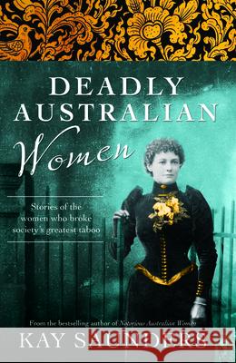 Deadly Australian Women Kay Saunders 9780733332104 Harper Collins Publishers Australia Pty Ltd