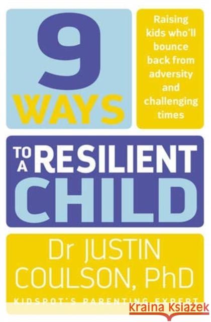 9 Ways to a Resilient Child Justin Coulson   9780733334825