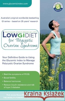 Low GI Diet for Polycystic Ovarian Syndrome: Your definitive guide to using the Glycemic Index to manage PCOS Jennie Brand-Miller Kate Marsh Nadir Farid 9780733626722