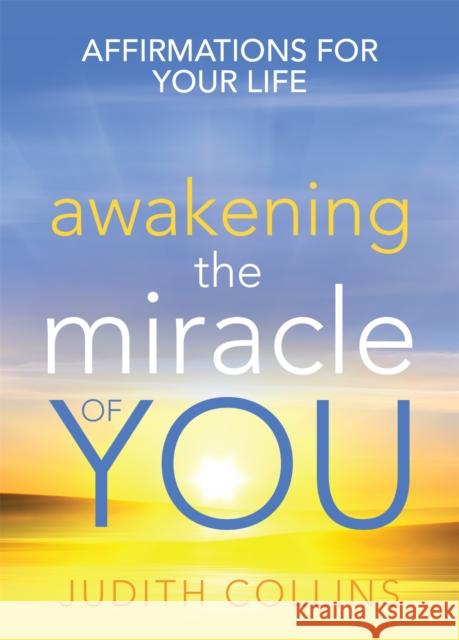 Awakening the Miracle of You: Affirmations for your life Judith Collins 9780733636691