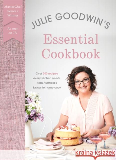 Julie Goodwin's Essential Cookbook Julie Goodwin 9780733637117 Hachette Australia