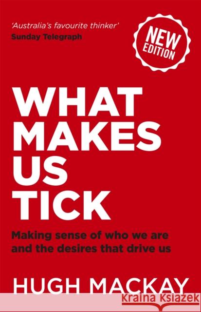 What Makes Us Tick?: The ten desires that drive us Hugh Mackay 9780733641640