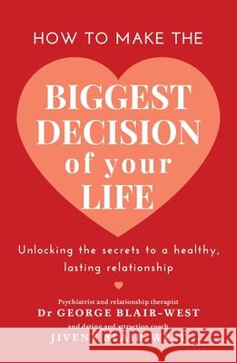 How to Make the Biggest Decision of Your Life George Blair-West Jiveny Blair-West 9780733645013