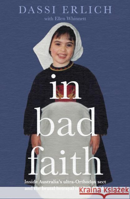 In Bad Faith: Inside a secret ultra-Orthodox sect and the brutal betrayal it tried to hide Dassi Erlich 9780733646492