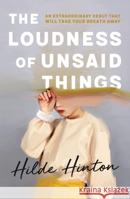 The Loudness of Unsaid Things Hilde Hinton 9780733646553 Hachette Australia