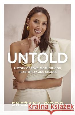 Untold: A story of love, motherhood, heartbreak and change Snezana Markoski 9780733648823 Hachette Australia