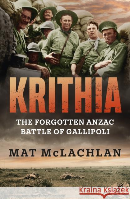 Krithia: The Forgotten Anzac Battle of Gallipoli Mat McLachlan 9780733649103 Hachette Australia