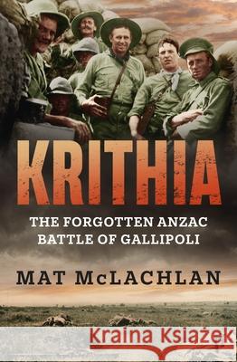 Second Krithia: The Forgotten Anzac Battle of Gallipoli Mat McLachlan 9780733649103 Hachette Australia