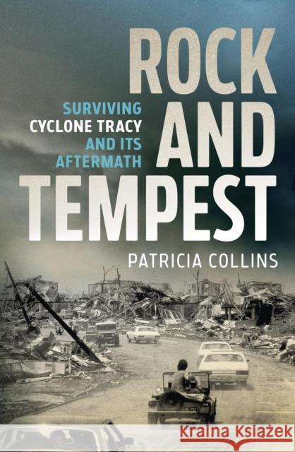 Rock and Tempest: Surviving Cyclone Tracy and its Aftermath Patricia Collins 9780733650239 Hachette Australia