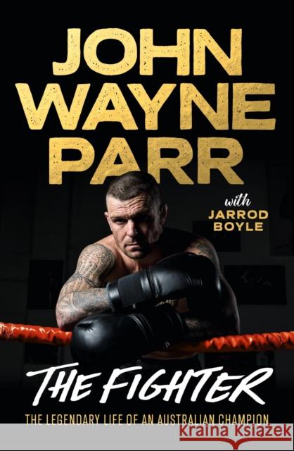 The Fighter: The Legendary Life of an Australian Champion Jarrod Boyle 9780733651908 Hachette Australia