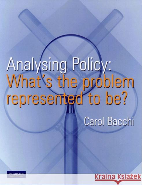 Analysing Policy: What's the problem represented to be? Carol Bacchi 9780733985751