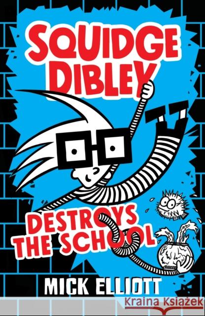 Squidge Dibley Destroys the School Mick Elliott 9780734419422