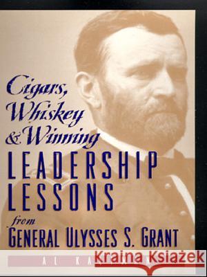 Cigars, Whiskey and Winning: Leadership Lessons from General Ulysses S. Grant Al Kaltman 9780735201637 Prentice Hall Press