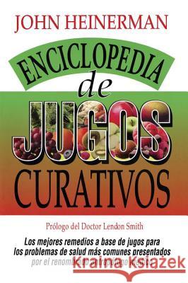 Enciclopedia de Jugos Curativos = Encyclopedia of Healing Juices Heinerman, John 9780735201903 Prentice Hall Press