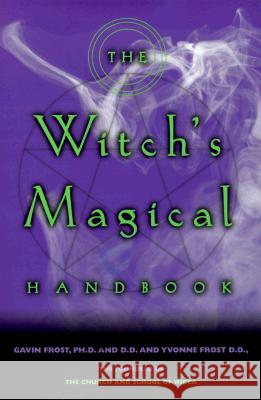 The Witch's Magical Handbook Gavin Frost Yvonne Frost Yvonne Frost 9780735202009 Prentice Hall Press