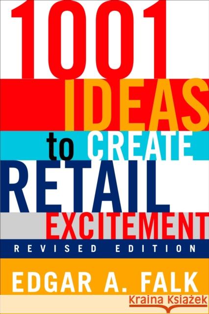1001 Ideas to Create Retail Excitement: (revised & Updated) Edgar A. Falk 9780735203433 Prentice Hall Press