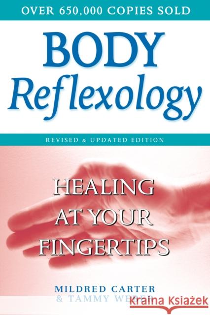 Body Reflexology: Healing at Your Fingertips, Revised and Updated Edition Mildred Carter Tammy Weber Tammy Weber 9780735203563 Prentice Hall Press