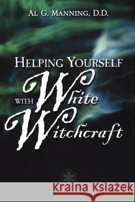 Helping Yourself with White Witchcraft Al G. Manning 9780735203730 PENGUIN PUTNAM INC