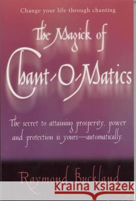 MAGICK OF CHANTOMATICS Raymond Buckland 9780735203747