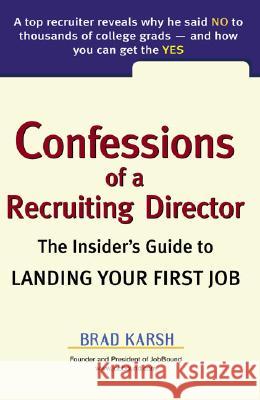Confessions of a Recruiting Director: The Insider's Guide to Landing Your First Job Brad Karsh 9780735204041 Penguin Putnam