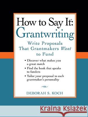 How to Say It: Grantwriting: Write Proposals That Grantmakers Want to Fund Deborah S. Koch 9780735204454 Prentice Hall Press