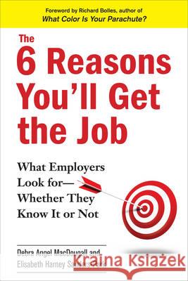 The 6 Reasons You'll Get the Job: What Employers Look For--Whether They Know It or Not Macdougall, Debra Angel 9780735204768 Prentice Hall Press