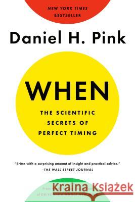 When: The Scientific Secrets of Perfect Timing Daniel H. Pink 9780735210639