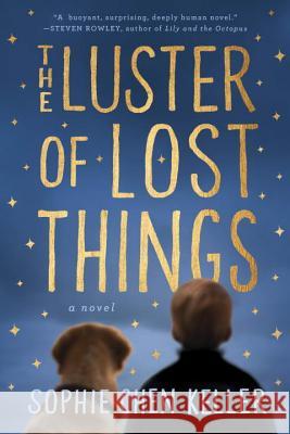 The Luster of Lost Things Keller, Sophie Chen 9780735210783