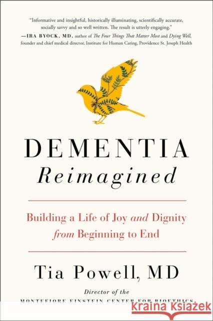 Dementia Reimagined: Building a Life of Joy and Dignity from Beginning to End Powell, Tia 9780735210912 Prentice Hall Press