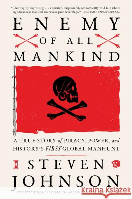 Enemy of All Mankind: A True Story of Piracy, Power, and History's First Global Manhunt Steven Johnson 9780735211612 Prentice Hall Press