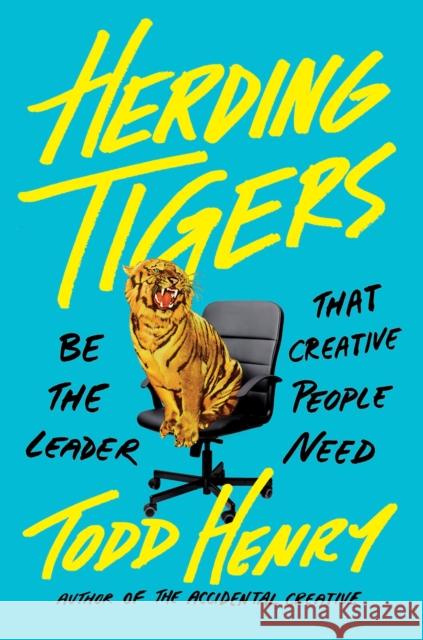 Herding Tigers: Be the Leader That Creative People Need Henry, Todd 9780735211711 Portfolio