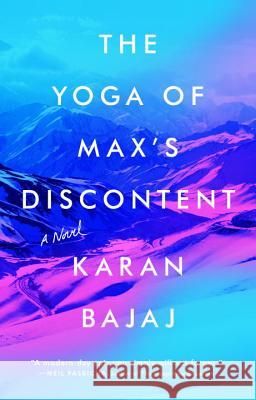 The Yoga of Max's Discontent : A Novel Karan Bajaj 9780735213456 Riverhead Books