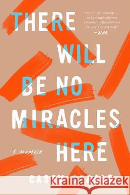 There Will Be No Miracles Here: A Memoir Gerald, Casey 9780735214224