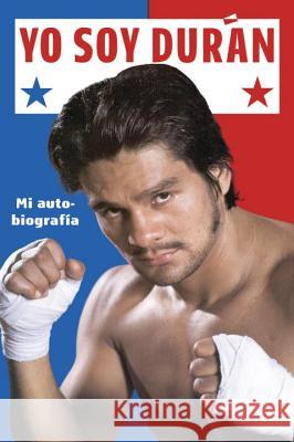 Yo Soy Duran: Mi Autobiografia Roberto Duran 9780735215184