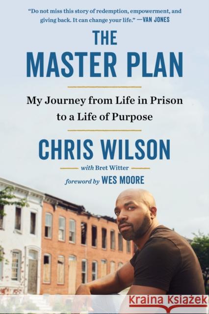The Master Plan: My Journey from Life in Prison to a Life of Purpose Chris Wilson Bret Witter Wes Moore 9780735215597
