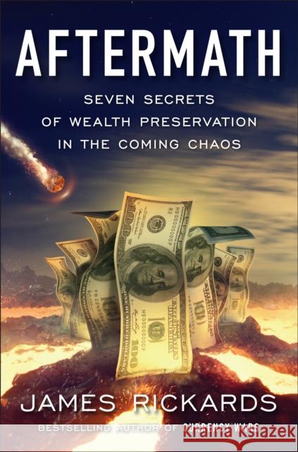 Aftermath: Seven Secrets of Wealth Preservation in the Coming Chaos James Rickards 9780735216952 Portfolio