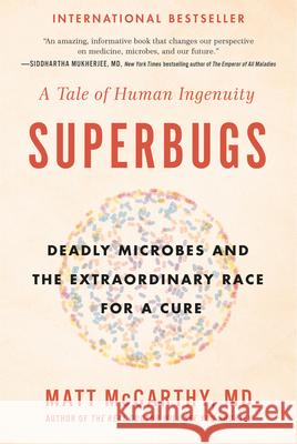 Superbugs: Deadly Microbes and the Extraordinary Race for a Cure: A Tale of Human Ingenuity Matt McCarthy 9780735217515 Avery Publishing Group