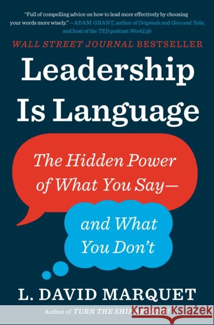 Leadership Is Language: The Hidden Power of What You Say--and What You Don't L. David Marquet 9780735217539