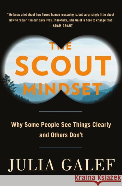 The Scout Mindset: Why Some People See Things Clearly and Others Don't Galef, Julia 9780735217553 Portfolio