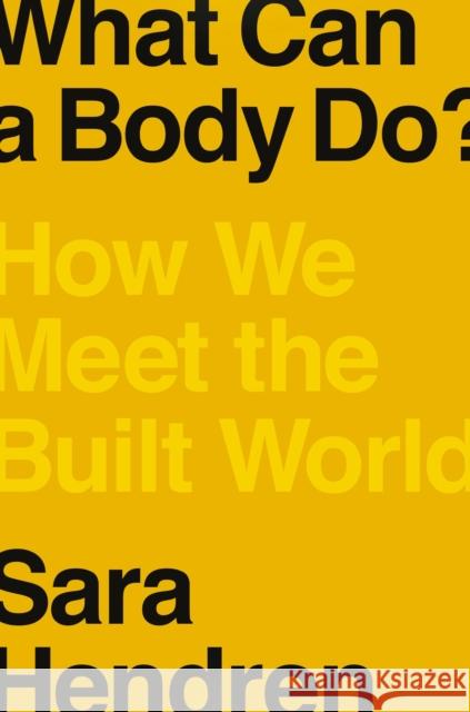 What Can a Body Do?: How We Meet the Built World Sara Hendren 9780735220003 Prentice Hall Press