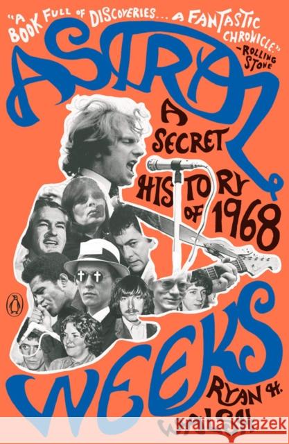 Astral Weeks: A Secret History of 1968 Walsh, Ryan H. 9780735221369 Prentice Hall Press