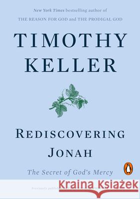 Rediscovering Jonah: The Secret of God's Mercy Timothy Keller 9780735222076 Penguin Books