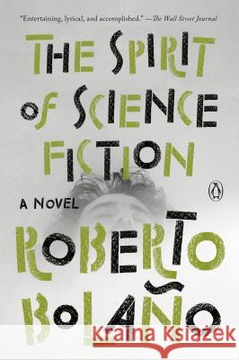 The Spirit of Science Fiction Roberto Bolano Natasha Wimmer 9780735222878 Penguin Books