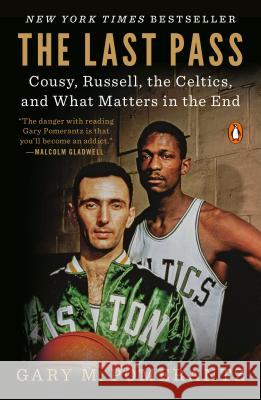 The Last Pass: Cousy, Russell, the Celtics, and What Matters in the End Gary M. Pomerantz 9780735223639