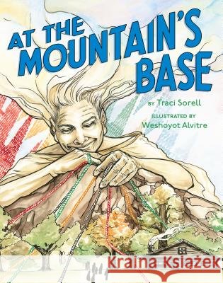 At the Mountain's Base Traci Sorell Weshoyot Alvitre 9780735230606 Kokila