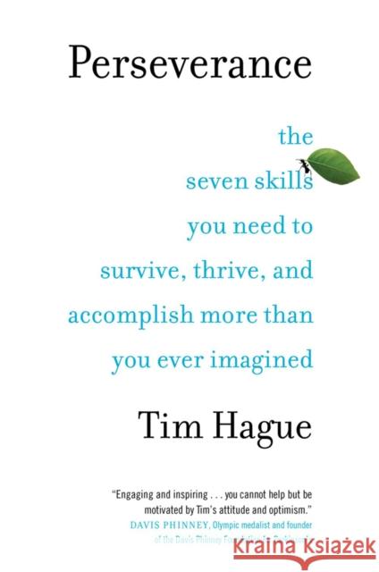 Perseverance: The Seven Skills You Need to Survive, Thrive, and Accomplish More Than You Ever Imagined Tim Hague 9780735233683 Prentice Hall Press